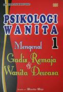 Psikologi Wanita: Mengenal Gadis Remaja & Wanita Dewasa (Jilid 1)